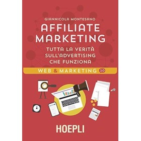 Affiliate Marketing. Tutta la verità sull'advertising che funziona