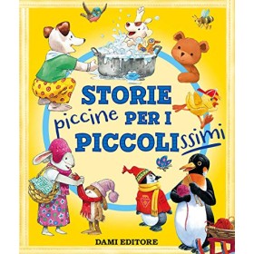 Storie piccine per i piccolissimi. Ediz. a colori