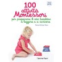 100 attività Montessori per preparare il mio bambino a leggere e a scrivere: 2-6 anni (Collana Montessori)