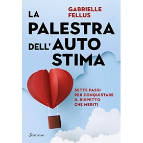 La palestra dell'autostima: Sette passi per conquistare il rispetto che meriti
