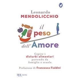 Libro Il Peso dell'Amore Capire i Disturbi Alimentari Partendo da Famiglia e Scuola