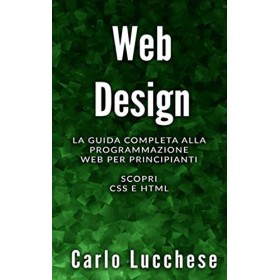 Libro Web Design La Guida Completa alla Programmazione Web per Principianti Scopri CSS e HTML