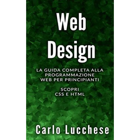 Libro Web Design La Guida Completa alla Programmazione Web per Principianti Scopri CSS e HTML