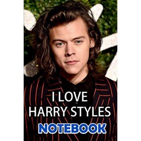 I LOVE HARRY STYLES NOTEBOOK: Harry Styles Notebook and Journal Perfect for Birthday gifts and Fan club members - Great Gift ide