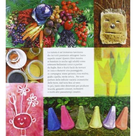 Facciamo i colori! Ricette e idee per dipingere e giocare con la natura. Ediz. illustrata