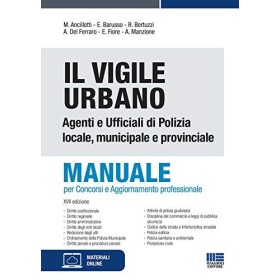 Il Vigile Urbano - Nuova Edizione 2021. Manuale per Agenti e Ufficiali di Polizia Locale, Municipale e Provinciale. Per Concorsi