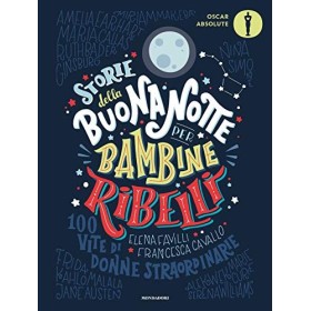 Storie della buonanotte per bambine ribelli. 100 vite di donne straordinarie