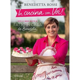 In cucina con voi! Tutte le nuove ricette di «Fatto in casa da Benedetta»