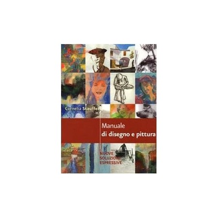 Manuale di disegno e pittura. Nuove soluzioni espressive